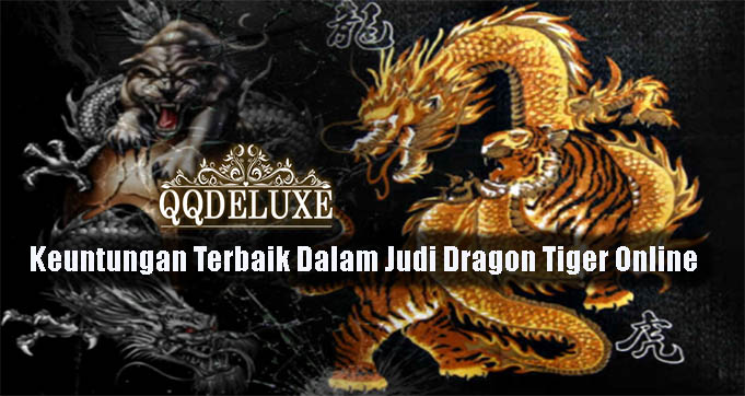 Keuntungan Terbaik Dalam Judi Dragon Tiger Online